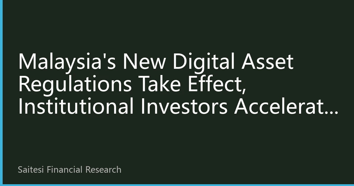 Malaysia's New Digital Asset Regulations Take Effect, Institutional Investors Accelerate Entry into Blockchain Sector