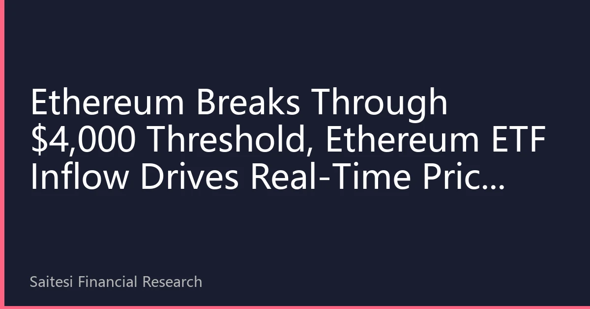 Ethereum Breaks Through $4,000 Threshold, Ethereum ETF Inflow Drives Real-Time Price Surge