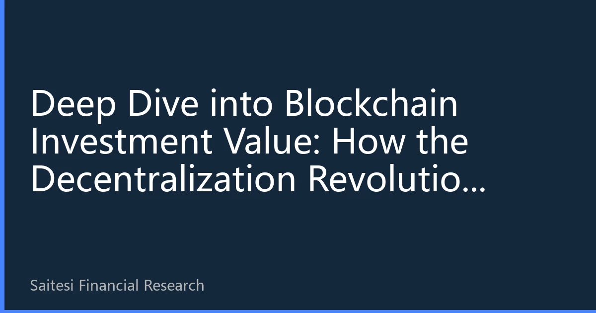 Deep Dive into Blockchain Investment Value: How the Decentralization Revolution Creates New Opportunities for Southeast Asian Assets