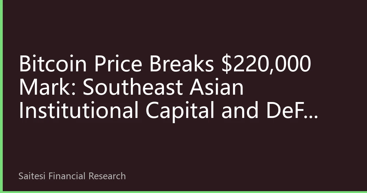 Bitcoin Price Breaks $220,000 Mark: Southeast Asian Institutional Capital and DeFi Ecosystem Drive SET Exchange Innovation Opportunities