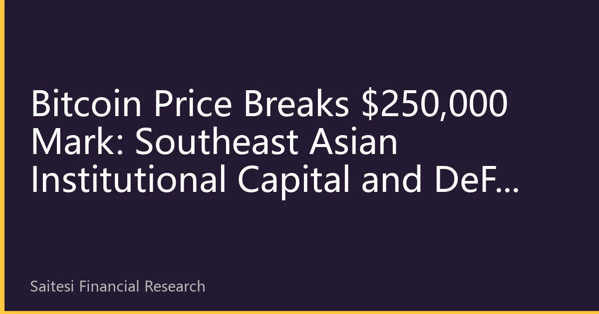 Bitcoin Price Breaks $250,000 Mark: Southeast Asian Institutional Capital and DeFi Ecosystem Drive SET Exchange Innovation Opportunities