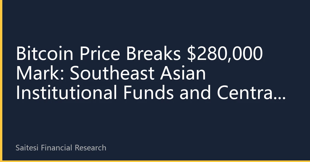 Bitcoin Price Breaks $280,000 Mark: Southeast Asian Institutional Funds and Central Bank Digital Currencies Create Resonance, SET Exchange Creates New Trading Opportunities