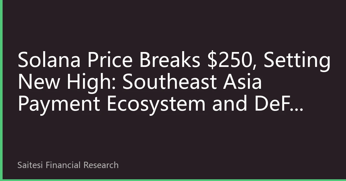 Solana Price Breaks $250, Setting New High: Southeast Asia Payment Ecosystem and DeFi Drive SET Exchange Opportunities